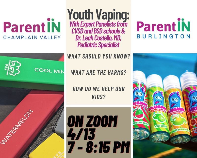 Youth Vaping: What should you know? What are the harms? How do we help our kids? Logos for ParentIN Burlington and Champlain Valley. Images of vapes