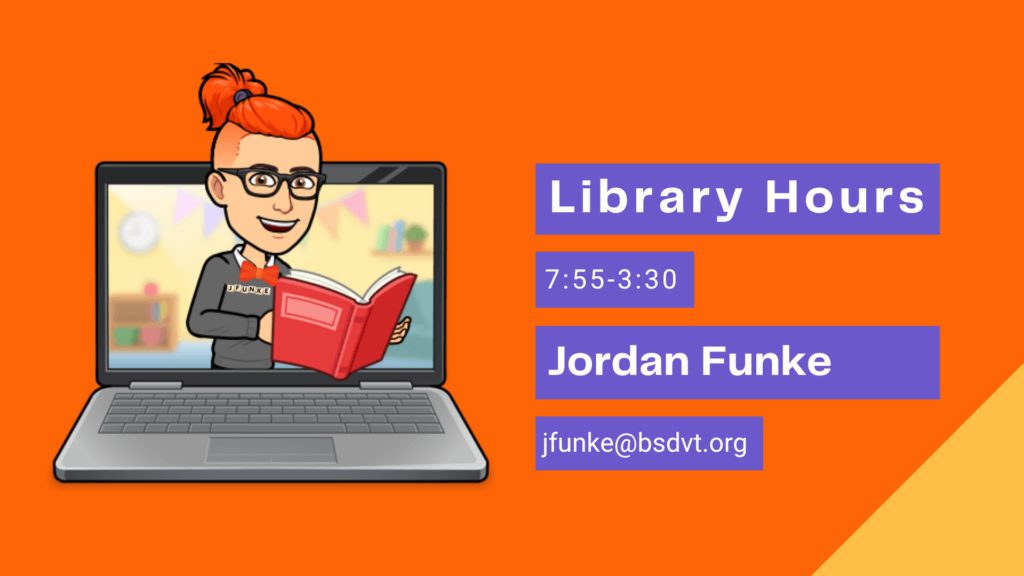 Bitmoji of the librarian, Jordan Funke. Contact jfunke@bsdvt.org. Library house 7:55-3:30.